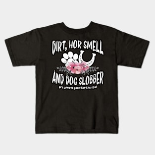 Dirt Horse Smell And Dog Slobber Horse Lover Kids T-Shirt